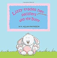 Lizzy trades her pacifiers and bottles with the Bunny 1523276606 Book Cover