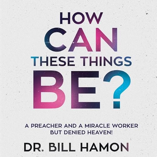 How Can These Things Be? Audiolivro Por Bill Hamon capa