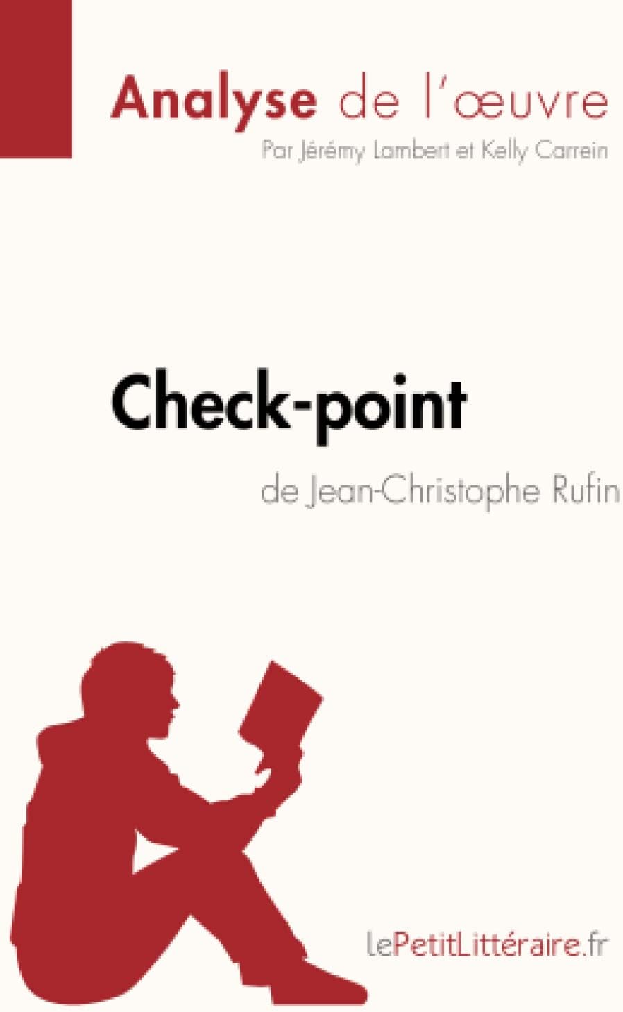 Check-point de Jean-Christophe Rufin (Analyse de l'œuvre): Analyse complète et résumé détaillé de l'oeuvre