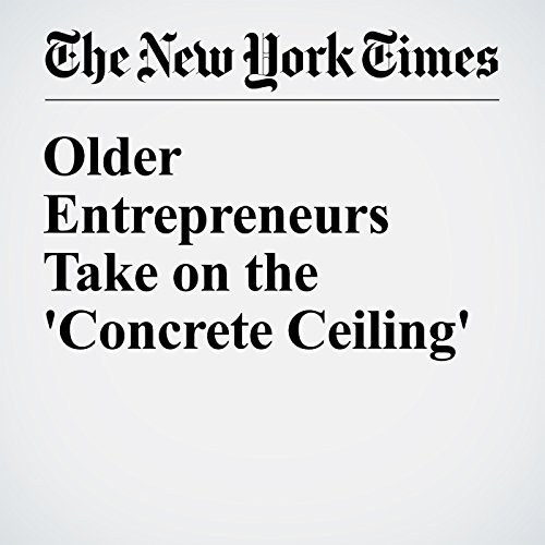 Older Entrepreneurs Take on the 'Concrete Ceiling' cover art