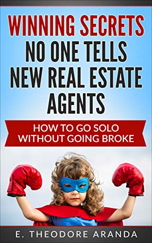 Winning Secrets No One Tells New Real Estate Agents: How to Go Solo Without Going Broke
