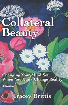 Paperback Collateral Beauty: Changing Your Mind-Set When You Can't Change Reality Book