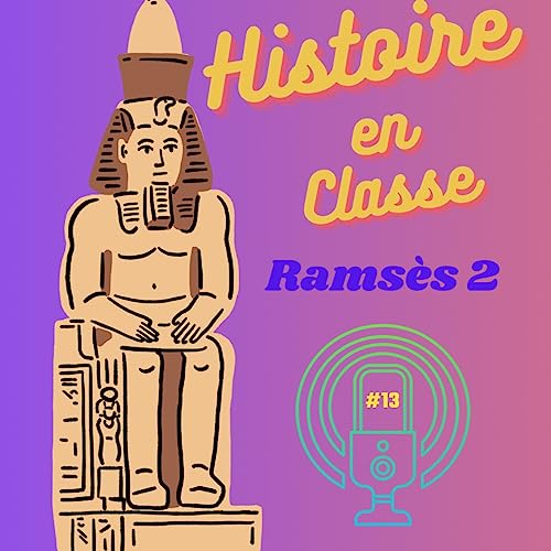 Histoire en Classe #13 - Rams&egrave;s II