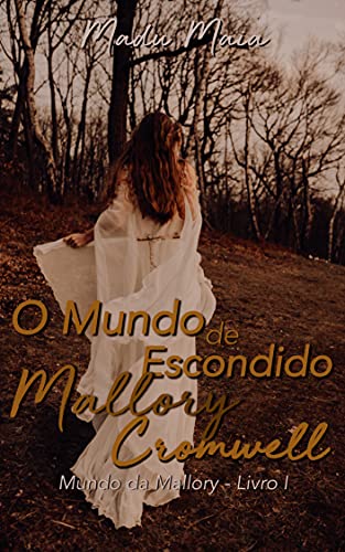 O Mundo Escondido de Mallory Cromwell (Mundo da Mallory Livro 1)