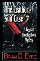 The Leather Suit Case: A Pegasus Investigations Mystery 0615891799 Book Cover
