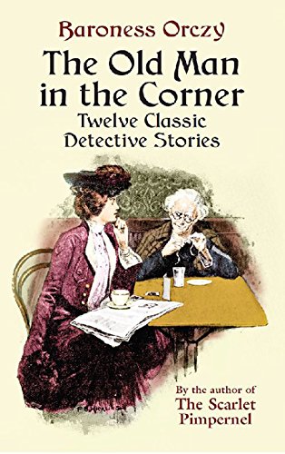 The Old Man in the Corner: Twelve Classic Detective Stories (Dover Literature: Crime/Mystery/Thriller Short Stories)