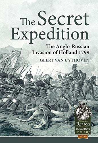The Secret Expedition: The Anglo-Russian Invasion of Holland 1799 (From Reason to Revolution)