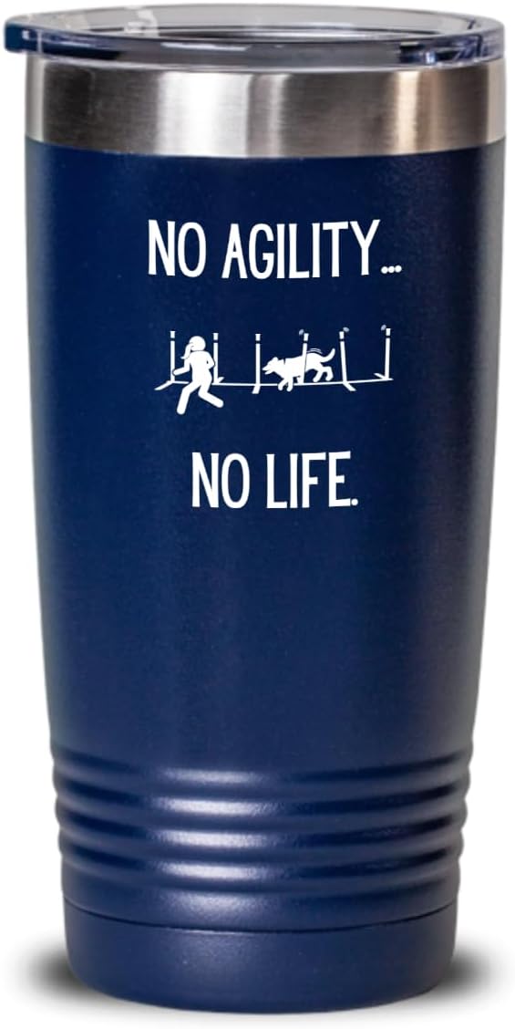 Agility Dog Life, Gift for Agility Enthusiast, Hot Cold Insulated Tumbler with Lid Dog Competitors, White Text 20 or 30 0z.