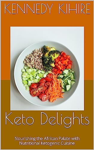 Keto Delights: Nourishing the African Palate with Nutritional Ketogenic Cuisine