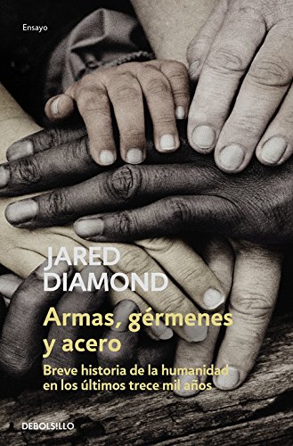 Armas, gérmenes y acero: Breve historia de la humanidad en los últimos trece mil años (Ensayo | C Armas, gérmenes y acero: Breve historia de la humanidad en los últimos trece mil años (Ensayo | C