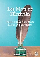 Les Mots de l’Écrivain: Pour trouver les mots justes et percutants (French Edition) 152153716X Book Cover