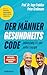 Der Männer-Gesundheitscode – Lebenslang fit und voller Energie: Alles zu: Bauchfett, Muskelabbau, Midlife Crisis, Libido & Co