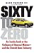 Sixty to Zero: An Inside Look at the Collapse of General Motors--and the Detroit Auto Industry