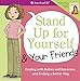 Stand Up for Yourself and Your Friends: Dealing with Bullies and Bossiness and Finding a Better Way