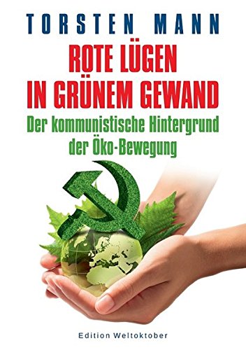 Preisvergleich Produktbild Rote Lügen in grünem Gewand: Der kommunistische Hintergrund der Öko-Bewegung
