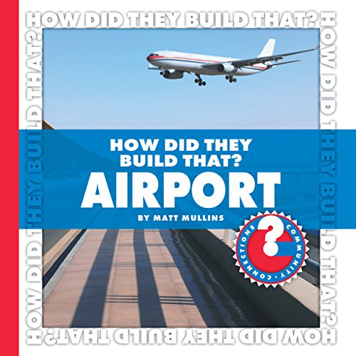 How Did They Build That? Airport (Community Connections: How Did They Build That?) How Did They Build That? Airport (Community Connections: How Did They Build That?)