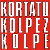 kortatu youtube (lp) Kortatu Kolpez Kolpe (lp) Kortatu * Kolpez Kolpe