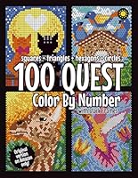 100 QUEST Color By Number: Squares + Triangles + Hexagons + Circles: color quest activity book for adults null Book Cover