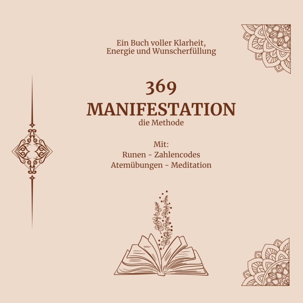 369 Manifestation - die Methode: Mit Beispielen für Manifestationssätze Runen - Zahlencodes Atemübungen Meditation