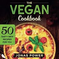 The Vegan Cookbook: 50 Tasty New Recipes for Your 1709023082 Book Cover
