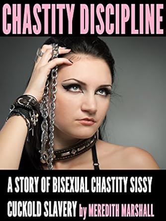 Chastity Discipline: A Story of Bisexual Chastity Sissy Cuckold Slavery