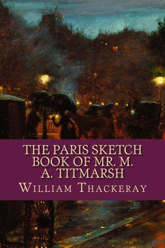 The Paris Sketch Book of Mr. M. A. Titmarsh 1534643443 Book Cover