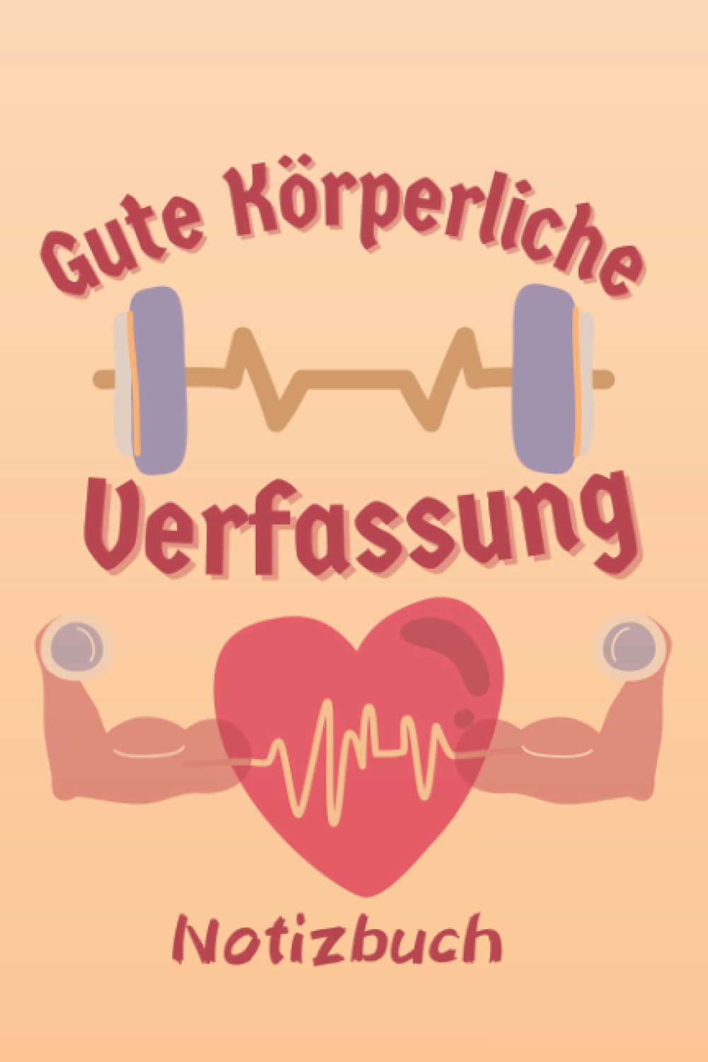 Gute Körperliche Verfassung, Fitnesstrainer Geschenk, Notizbuch für das Fitnessstudio, Cardio und Bodybuilding, Sportler Notizbuch.