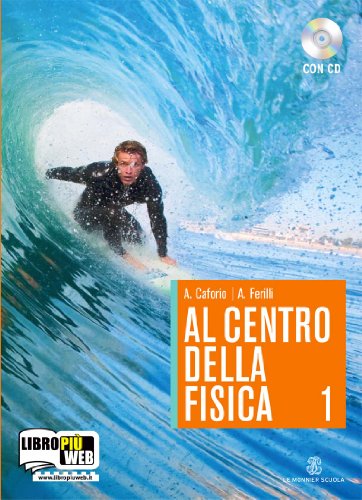 Al centro della fisica. La fisica interattiva. Per le Scuole superiori. Con espansione online: 1
