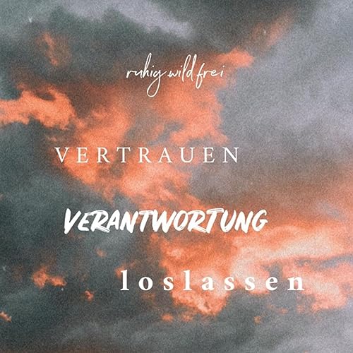 #13 Vertrauen, Ver&auml;nderung, Loslassen