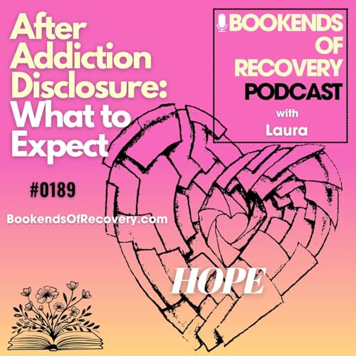 After Addiction Disclosure: What to Expect; Betrayal Trauma, Hypervigilance, Chaotic Emotions...and Hope