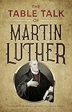 The Table Talk of Martin Luther