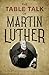 The Table Talk of Martin Luther