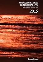 Oregon Criminal Procedural Law and Oregon Traffic Law 2015 1508471592 Book Cover