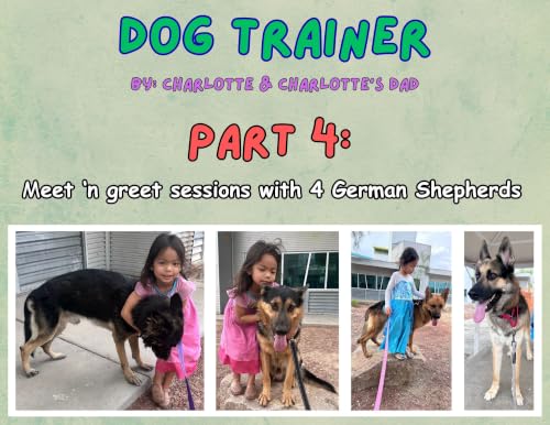 Dog Trainer (part: 4): Meet 'n' greet sessions with 4 German Shepherds (English Edition)
