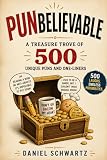 Punbelievable: A Treasure Trove of 500 Unique Puns and One-Liners (Humor)
