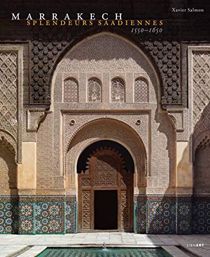 Télécharger Marrakech : Splendeurs saadiennes 1550-1650 PDF