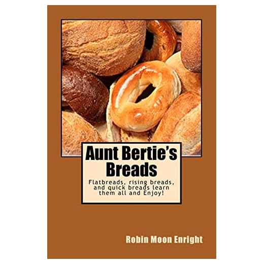Aunt Bertie's Breads: Learn the basic flatbread, rising bread, and quick bread recipes add some of your own toppings and have it your way!