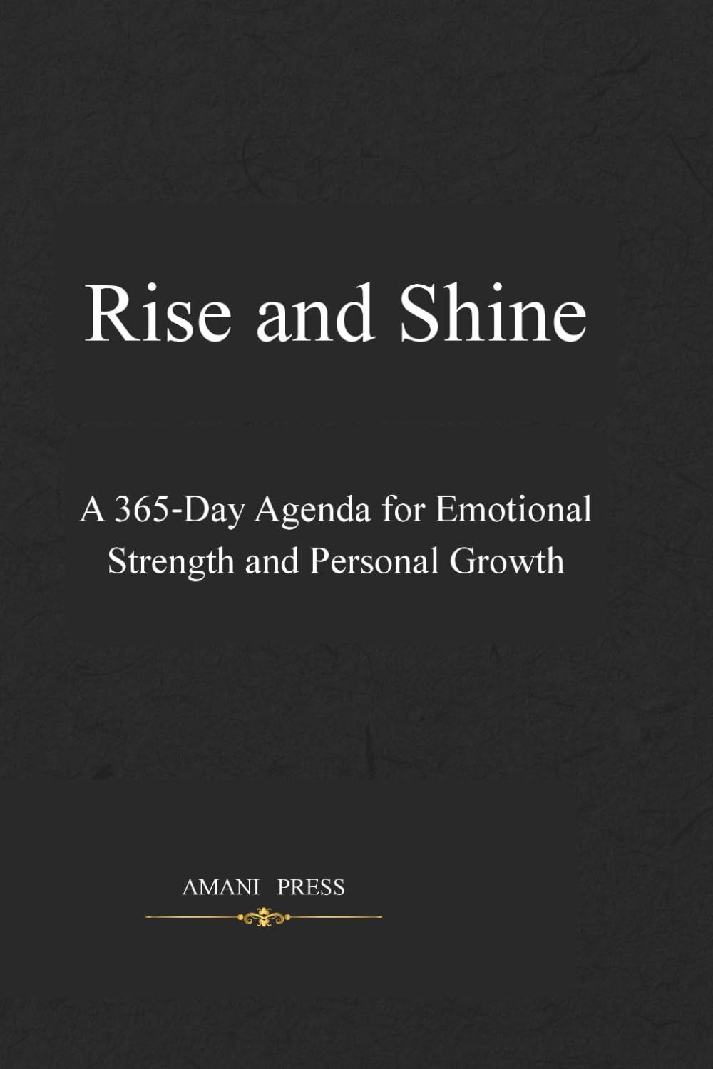 Rise and Shine: A 365‑Day Agenda for Emotional Strength and Personal Growth