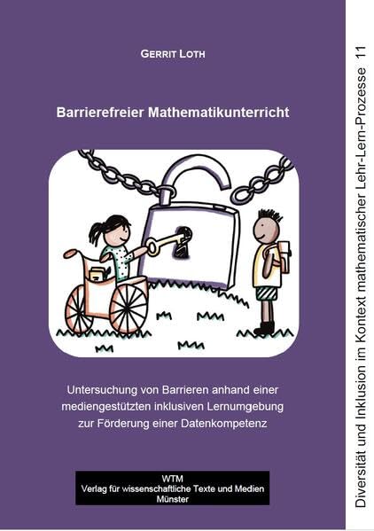 Barrierefreier Mathematikunterricht: Untersuchung von Barrieren anhand einer mediengestützten inklusiven Lernumgebung zur Förderung einer ... im Kontext mathematischer Lehr-Lern-Prozesse)