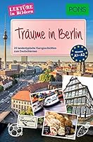 PONS Lektüre in Bildern - Träume in Berlin: 20 landestypische Kurzgeschichten zum Deutschlernen 3125621038 Book Cover