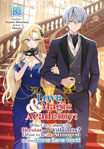 Love & Magic Academy: Who Cares about the Heroine and Villainess? I Want to Be the Strongest in this Otome Game World Vol.3