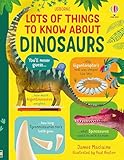 Lots of Things to Know About Dinosaurs: A Quirky Dinosaur Facts Book for Kids (Ages 6-9)
