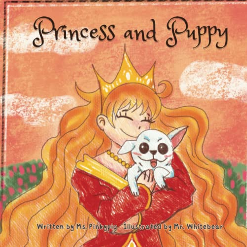 Princess and Puppy: A Colorful, Picture Book about a lovely relationship between princess and puppy