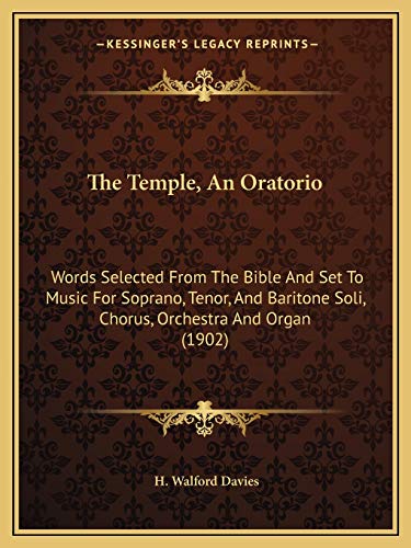 The Temple, An Oratorio: Words Selected From The Bible And Set To Music For Soprano, Tenor, And Baritone Soli, Chorus, Orchestra And Organ (1902)