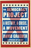 The Democracy Project: A History, a Crisis, a Movement