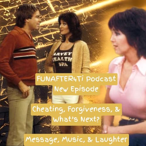 Cheating, Forgiveness, & What's Next?