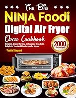 The Big Ninja Foodi Digital Air Fryer Oven Cookbook: Simpler & Crispier Air Crisp, Air Roast, Air Broil, Bake, Dehydrate, Toast and More Recipes for Anyone B09LGJVMG6 Book Cover