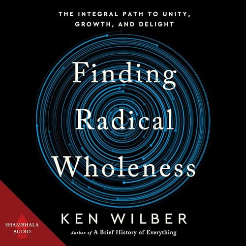 Finding Radical Wholeness by Ken Wilber episode artwork