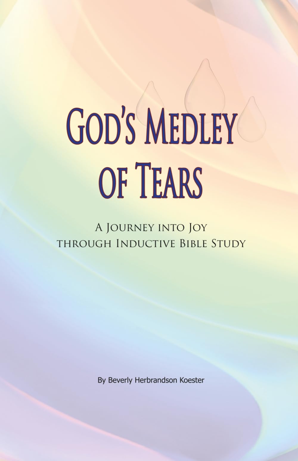 God's Medley of Tears: A Journey into Joy Through Inductive Bible Study