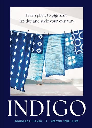 Indigo: Cultivate, dye, create